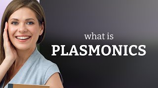 Understanding Plasmonics A Light Revolution [upl. by Ezzo833]