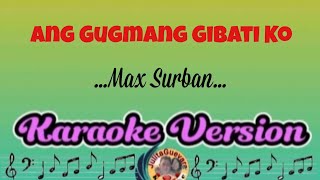 Ang Gugmang Gibati Ko Max Surban Karaoke [upl. by Odlanier327]