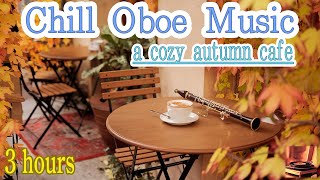 Chill Oboe Music 🎧  for relax at a cozy autumn cafe  3 hours 🎵  to relax  sleep  work to [upl. by Bevash151]