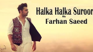 halkahalkasuroor Farhansaeed Ye Jo Halka Halka Suroor Hai  Farhan Saeed  Sad song [upl. by Hayidah]