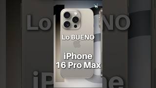 Lo BUENO del iPhone 16 PRO MAX [upl. by Christianson]