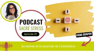 Le stress et le pouvoir de lattention EP25 Podcast Sacré Stress [upl. by Candra]