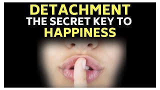 DETACHMENT The SECRET key to HAPPINESS [upl. by Sears]