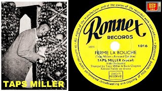 TAPS MILLER  Ferme La Bouche 1953 Ronnex Records [upl. by Etnovaj439]