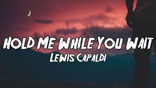 Lewis Capaldi  Hold Me While You Wait Lyrics [upl. by Magnum]