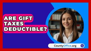 Are Gift Taxes Deductible  CountyOfficeorg [upl. by Analeh]