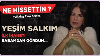 Yeşim Salkım  İlk ihaneti babamdan gördüm Esra Ezmeci ile Ne Hissettin [upl. by Gusba]