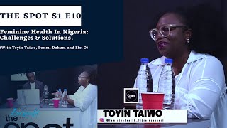 Feminine Health In Nigeria Challenges amp Solutions The Spot S1 E10 with Toyin Taiwo [upl. by Anaerb]