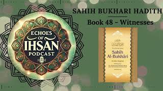 Echoes of Ihsan Podcast  Sahih Bukhari Hadith Book 48  Witnesses [upl. by Claudia]