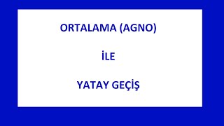 ORTALAMA AGNO İLE YATAY GEÇİŞ [upl. by Eppilihp]