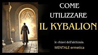 Come utilizzare KYBALION le chiavi dellalchimia MENTALE ermetica [upl. by Eri]