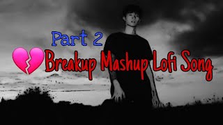 Breakup Mashup Lofi Song l Part 2 Breakup 2024 Lofi l Lofi Breakup l Princev lofi 1 [upl. by Adama]