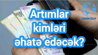 Artımlar kimləri əhatə edəcək Xeberizle [upl. by Anavas876]