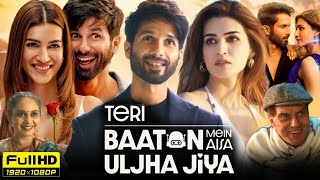 Teri Baaton Mein Aisa Uljha Jiya Full Movie 2024 Hd  Shahid Kapoor Kriti Sanon  Reviews amp Facts [upl. by Backer]