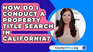 How Do I Conduct a Property Title Search in California  CountyOfficeorg [upl. by Noirred]