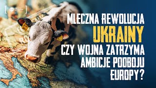 Mleczna Rewolucja Ukrainy Czy Wojna Zatrzyma Ambicje Podboju Europy [upl. by Klinges]