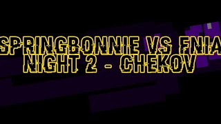 Springbonnie VS FNiA  NIGHT 2 CHEKHOV [upl. by Ameluz]