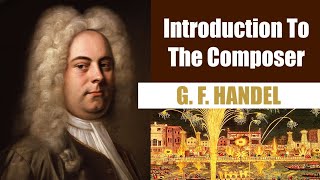 George Frederic Handel  Short Biography  Introduction To The Composer [upl. by Fitton]