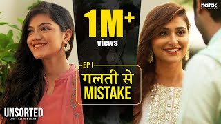 Unsorted  EP1  Galti se Mistake  Mugdha Agarwal Tanya Singh Vikram Bhui  Natak Pictures [upl. by Dalli]