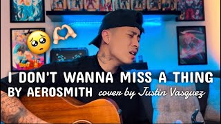 I dont wanna miss a thing x cover by Justin Vasquez [upl. by Karlin520]