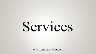 How To Say Services [upl. by Aymer]