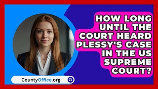 How Long Until The Court Heard Plessys Case In The US Supreme Court  CountyOfficeorg [upl. by Bree882]