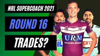 ROUND 16 Super Trade Round Thoughts  Use all 5 Trades  NRL SuperCoach Tips 2021 [upl. by Outhe]