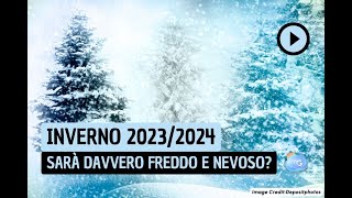 INVERNO 20232024 sarà davvero Freddo e Nevoso La previsione [upl. by Yrok200]