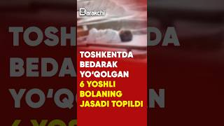 Toshkentda bedarak yoqolgan 6 yoshli bolaning jasadi topildi news rek [upl. by Beuthel968]