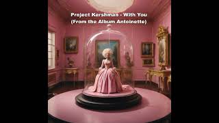 Project Kershman  With You Album Antoinette [upl. by Oatis250]