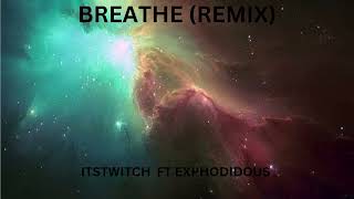 BREATHE REMIX BY ITSTWITCH FT EXPHODIDOUS PROD BY 5XGUNNA BEATS [upl. by Brouwer]