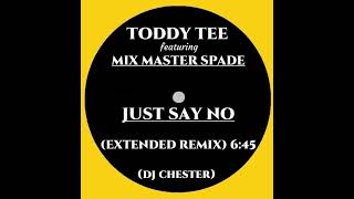 TODDY TEE FEAT MIX MASTER SPADE  JUST SAY NO EXTENDED REMIX [upl. by Chura619]