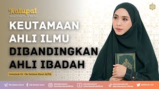 KEUTAMAAN AHLI ILMU DIBANDINGKAN AHLI IBADAH  Dr Oki Setiana Dewi M Pd [upl. by Kiran270]