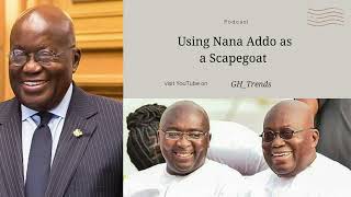 Scapegoating President Nana Addo by the NPP [upl. by Naivaj]