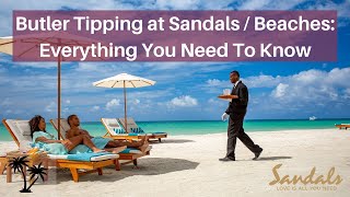 Sandals Butler Tipping Everything You Need To Know [upl. by Derr]