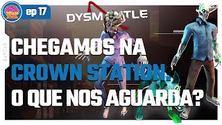 CHEGAMOS NA ESTAÇÃO CROWN  DYSMANTLE  EP 17 dysmantle gameplay [upl. by Mollee]