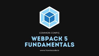 Webpack 5 Fundamentals  8 Common Config [upl. by Atiuqram570]