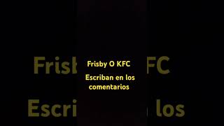 Cual prefieren frisby o kfc frisby o kfc [upl. by Hanschen]