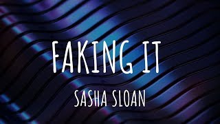 Sasha Sloan  Faking It Lyrics [upl. by Ametaf956]