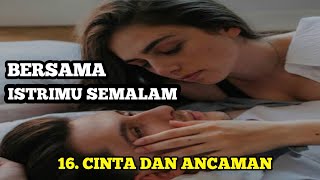 EPISODE 16 CINTA DAN ANCAMAN  BERSAMA ISTRIMU SEMALAM  NOVEL  ADA AJA REBORN [upl. by Kelli285]