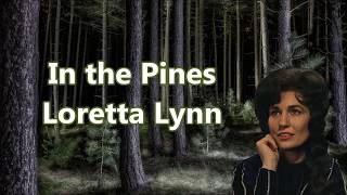 In the Pines Loretta Lynn with Lyrics [upl. by Otrebmuh63]