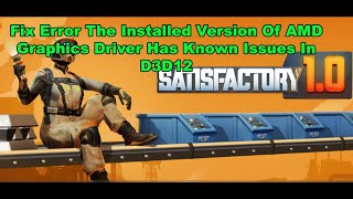 Fix Satisfactory Error The Installed Version Of AMD Graphics Driver Has Known Issues In D3D12 [upl. by Aettam]