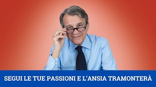 Segui le tue passioni e lansia tramonterà [upl. by Nunes]