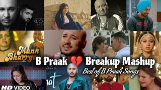 Best Heartbreak Song of B Praak  Sad songs of B Praak  Breakup 💔😭 mashup of B Praak [upl. by Bullock188]