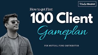 How to get your First 100 clients as Mutual Fund Distributor [upl. by Jeffy]