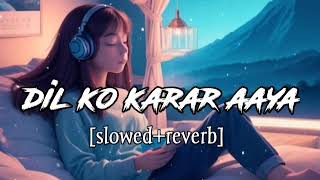 Dil ko karar aaya  pahli pahli baar aaya o yara  slowedreverb sad song lofi  hindi song viral [upl. by Sigismund605]