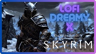 LoFi Dreamy X Skyrim [upl. by Ziegler]