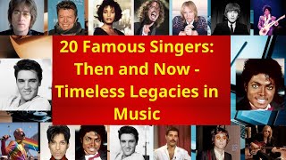 20 Famous Singers Then and Now Timeless Legacies in Music [upl. by Eylk]