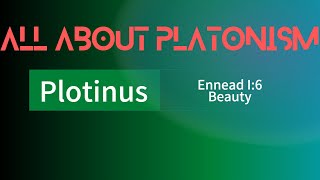 All About PlatonismPlotinus 16 Beauty [upl. by Liatris]