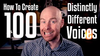 How To Create 100 Distinctly Different Voices [upl. by Ynohtnaed]